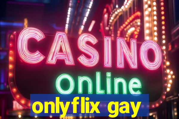 onlyflix gay